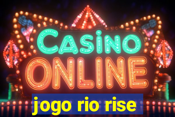 jogo rio rise